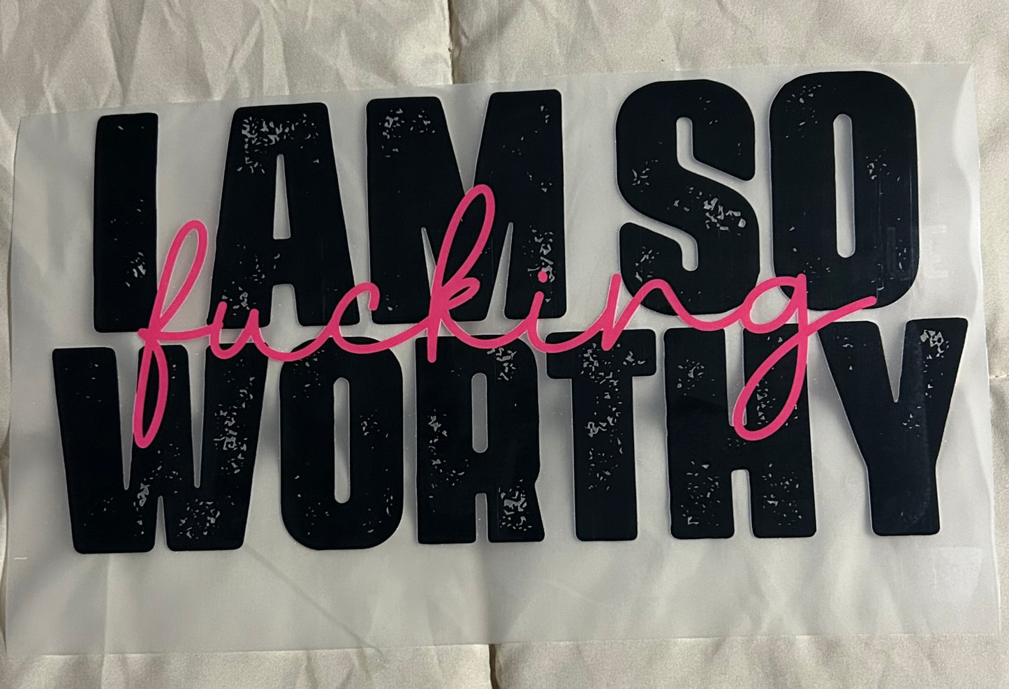 I Am So F!@#ing Worthy