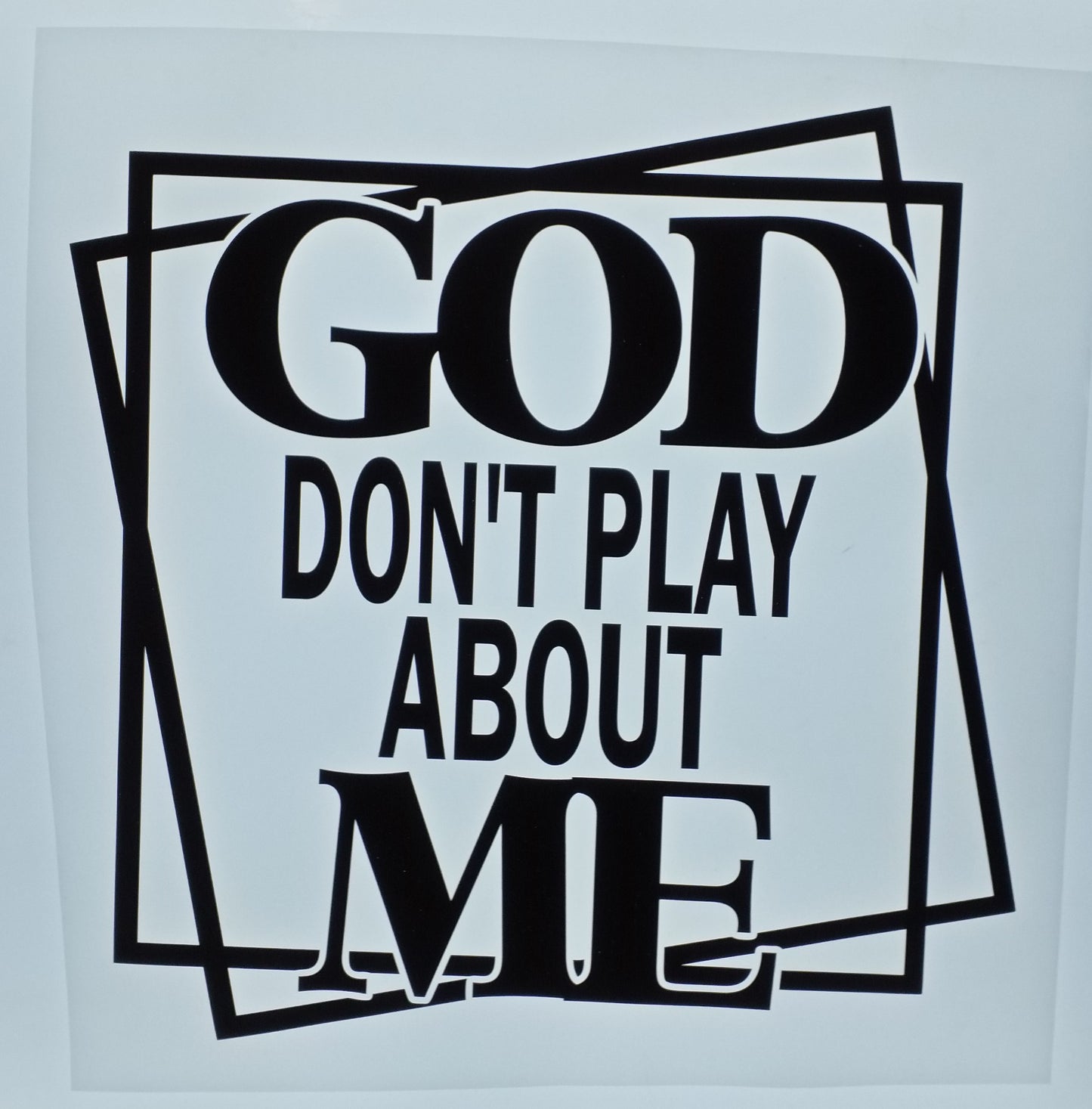 God don't play about me