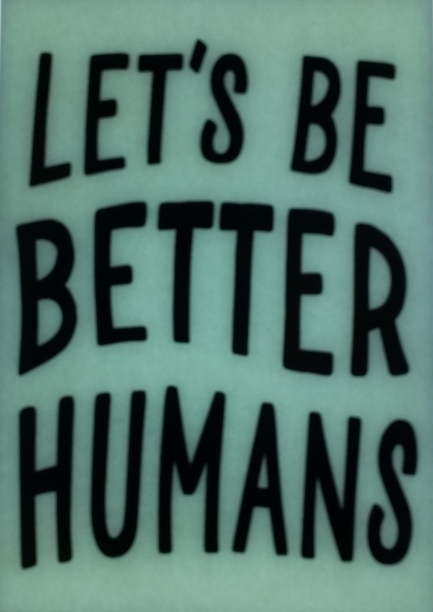 Let's Be Better Humans