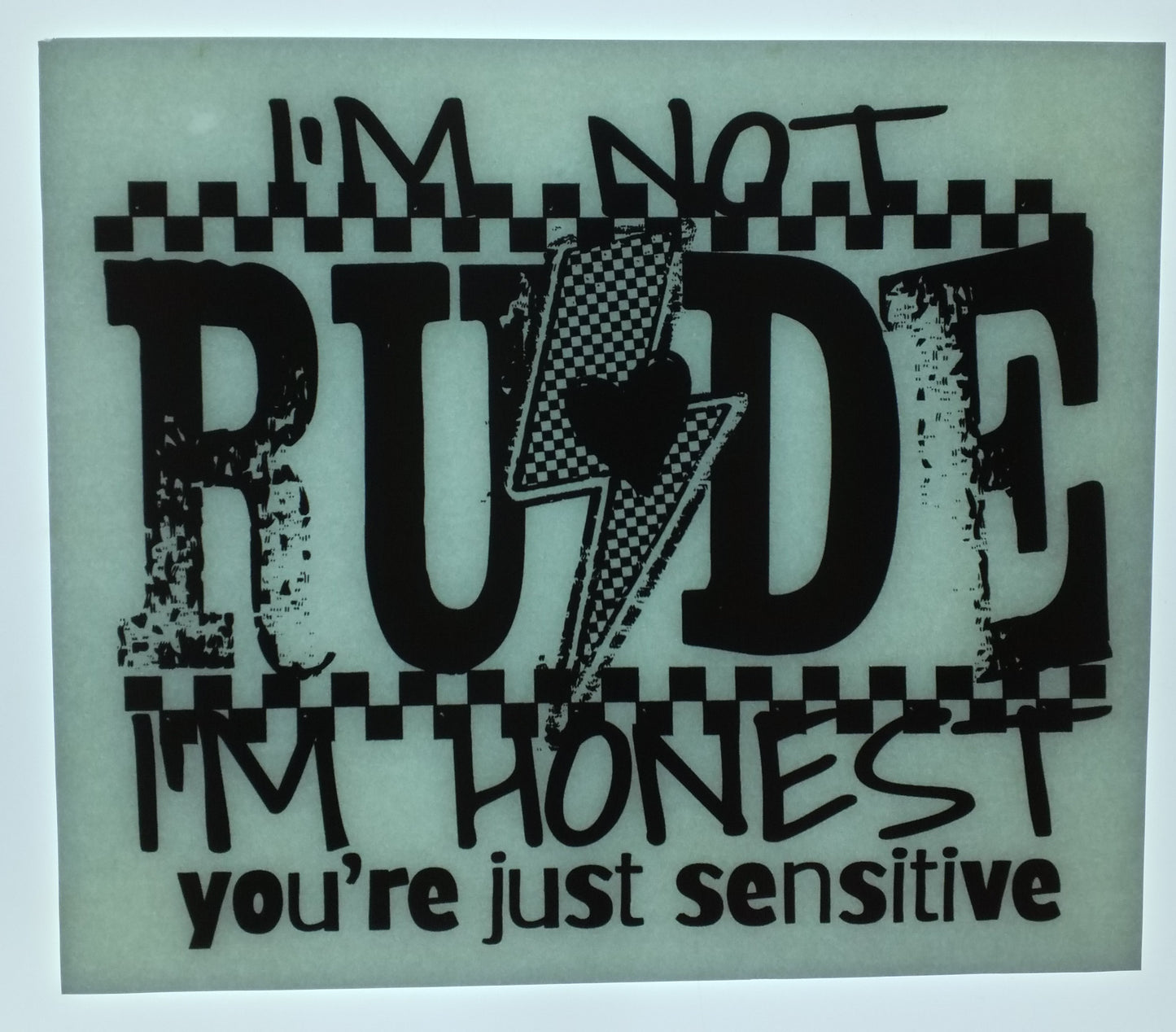 I'm not rude just honest