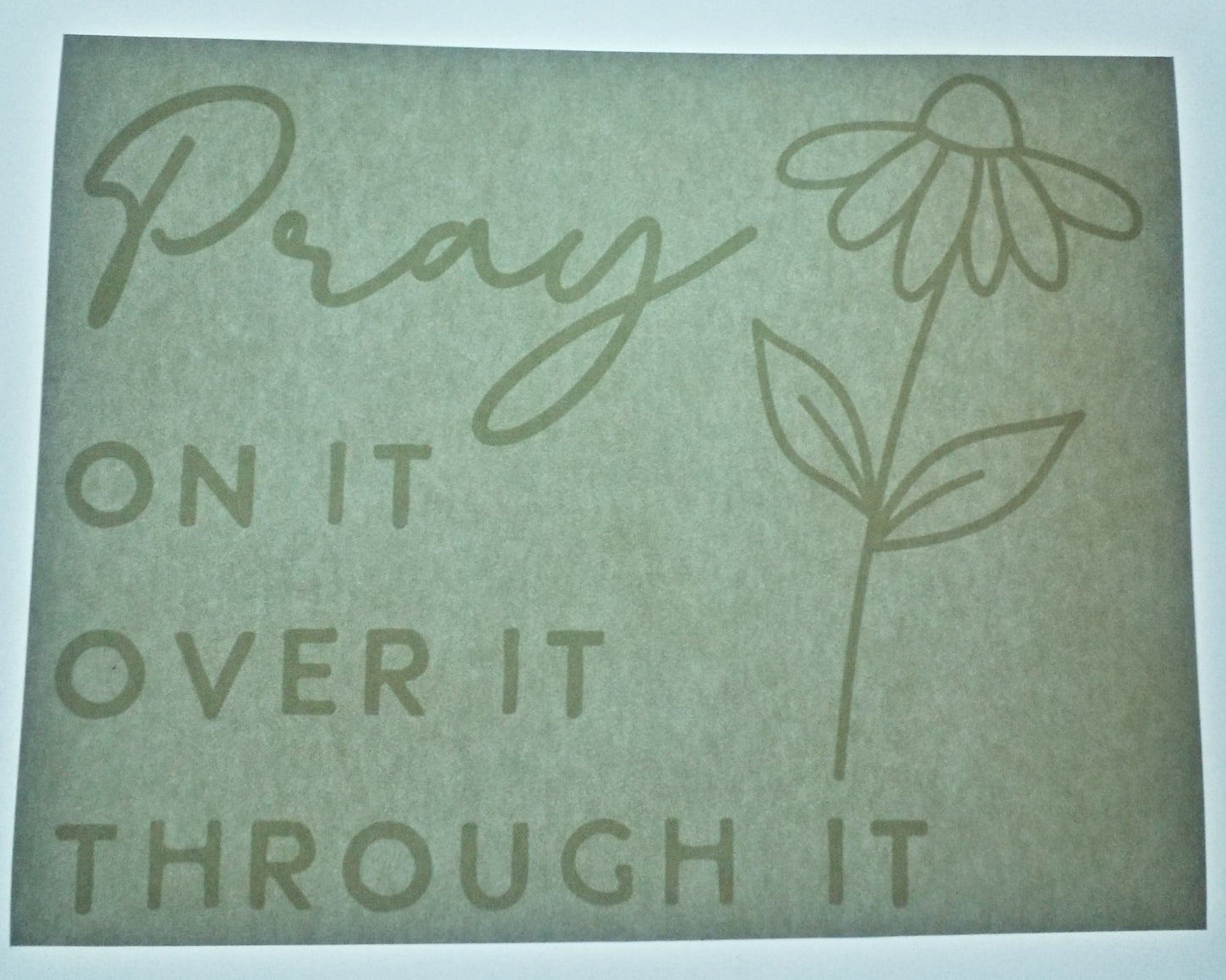 Pray On It Over It Through It