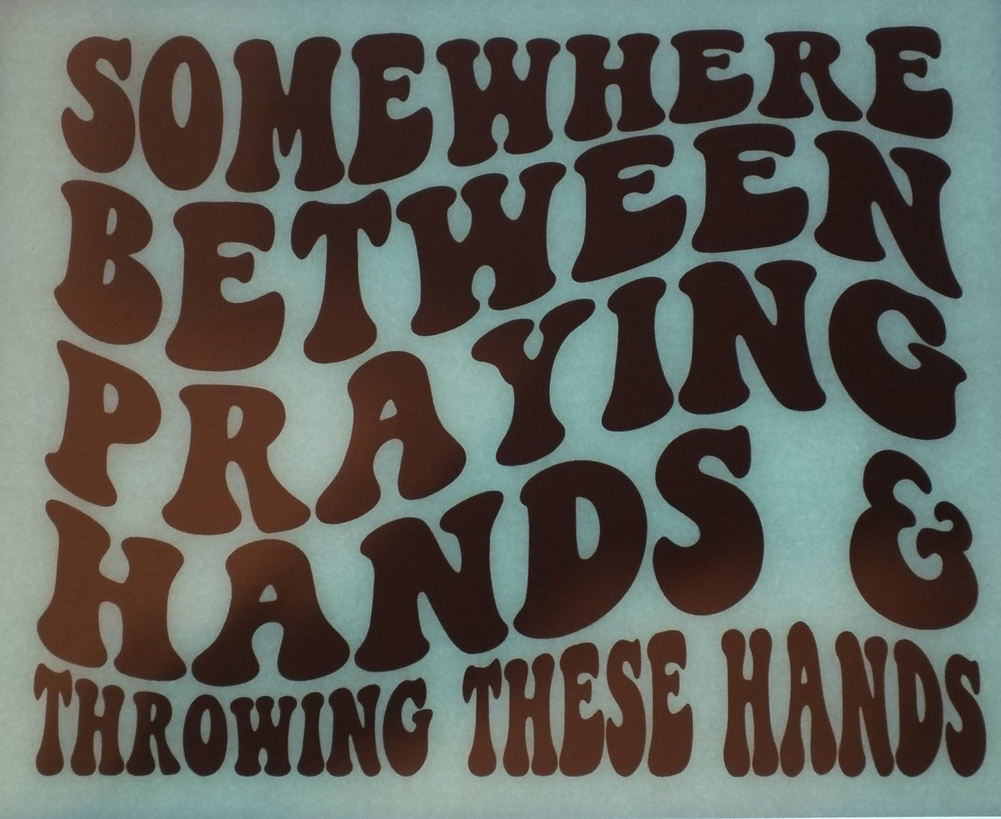 Somewhere Between Paying Hands & Throwing These Hands