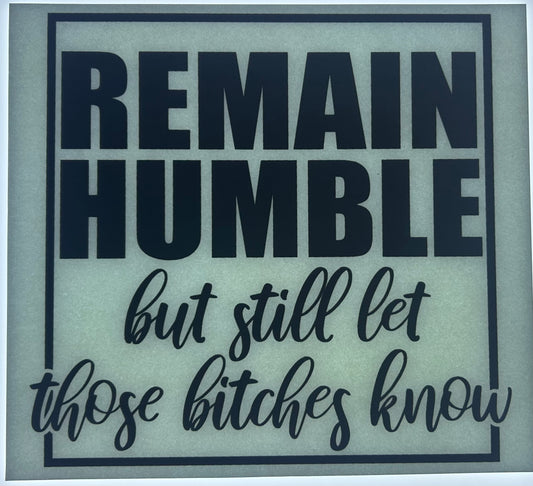 Remain Humble But Still Let Those Bitches Know