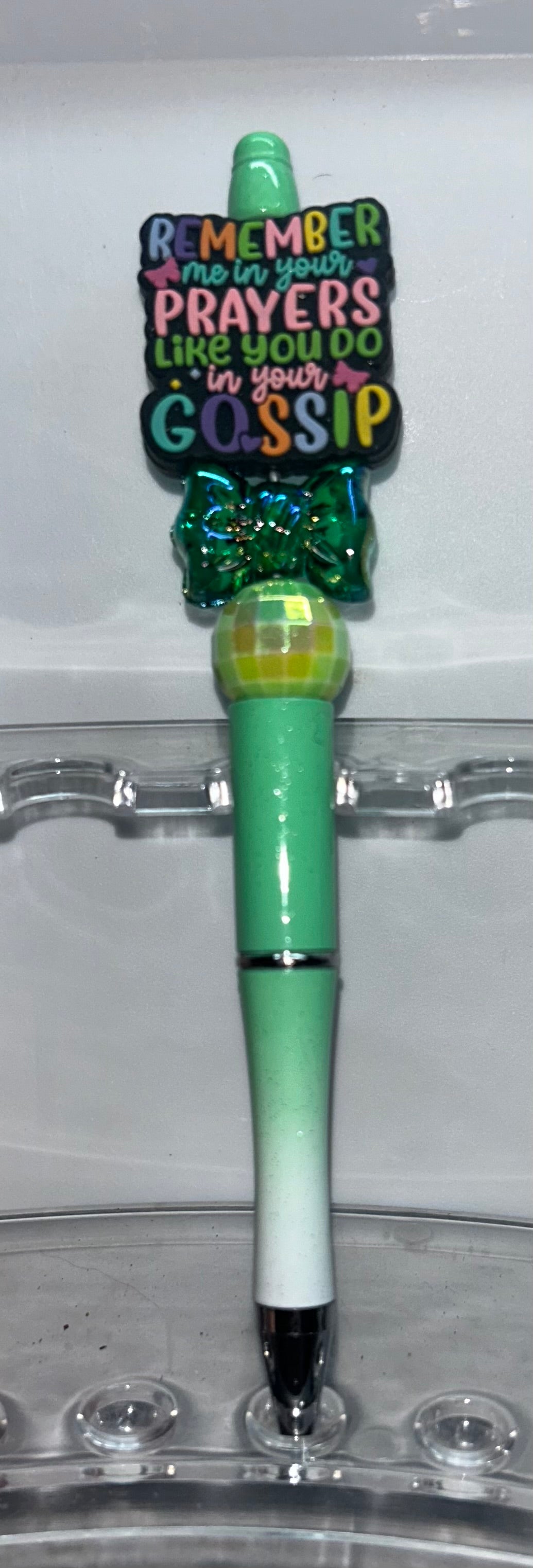 Remember Me In Your Prayers Like You Do In Your Gossip Green Ombre' Pen