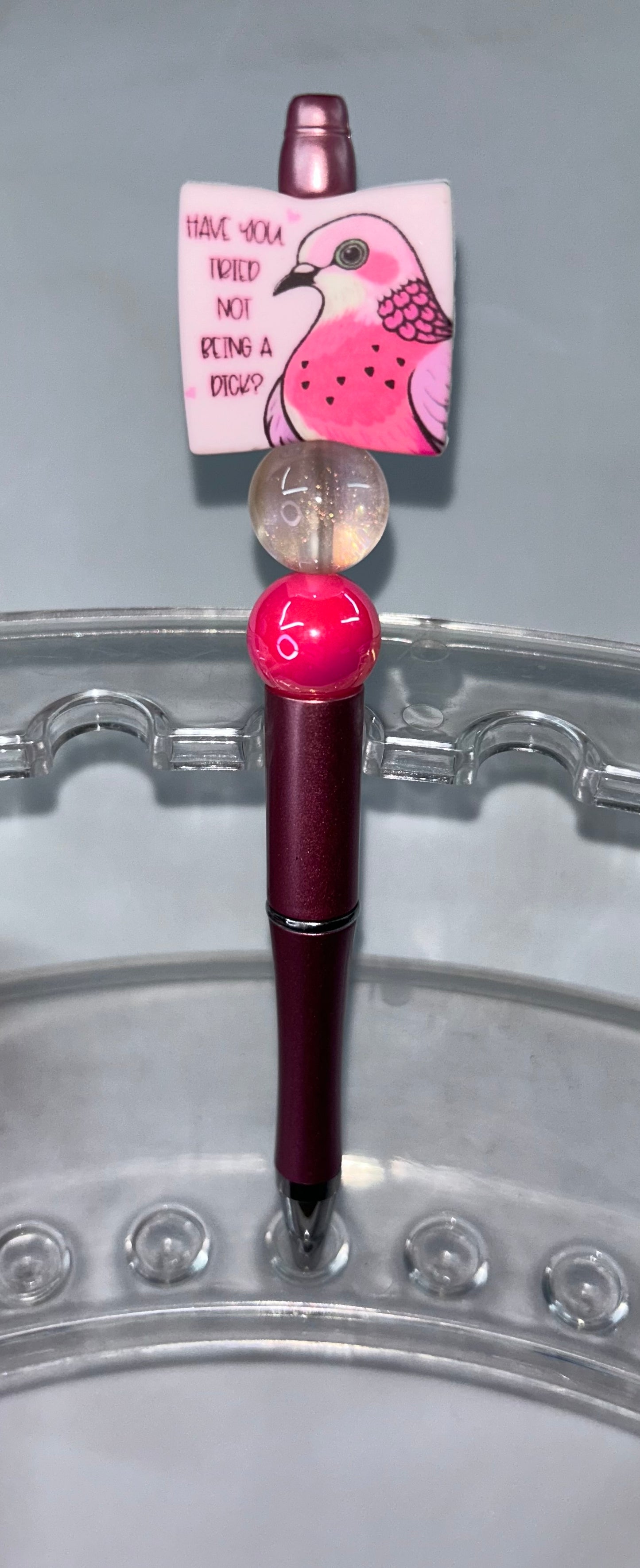Have You Tried Not Being A Dick Rose Pen