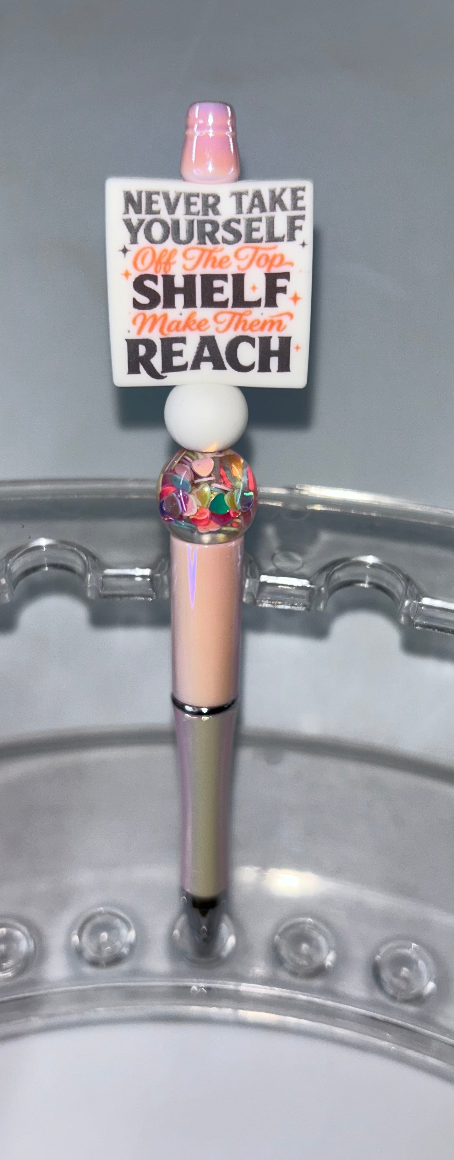 Never Take Yourself Off The Top Shelf Pearl White Pen