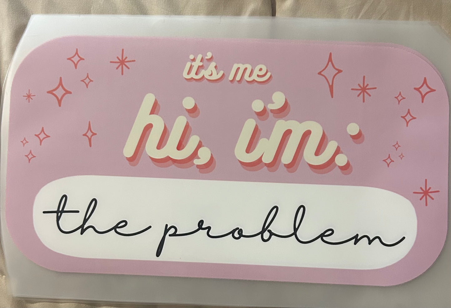 It's Me I'm The Problem