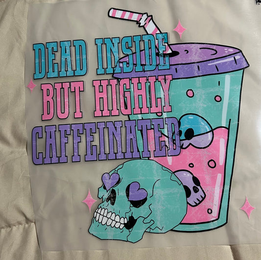 Dead Inside But Highly Caffeinated