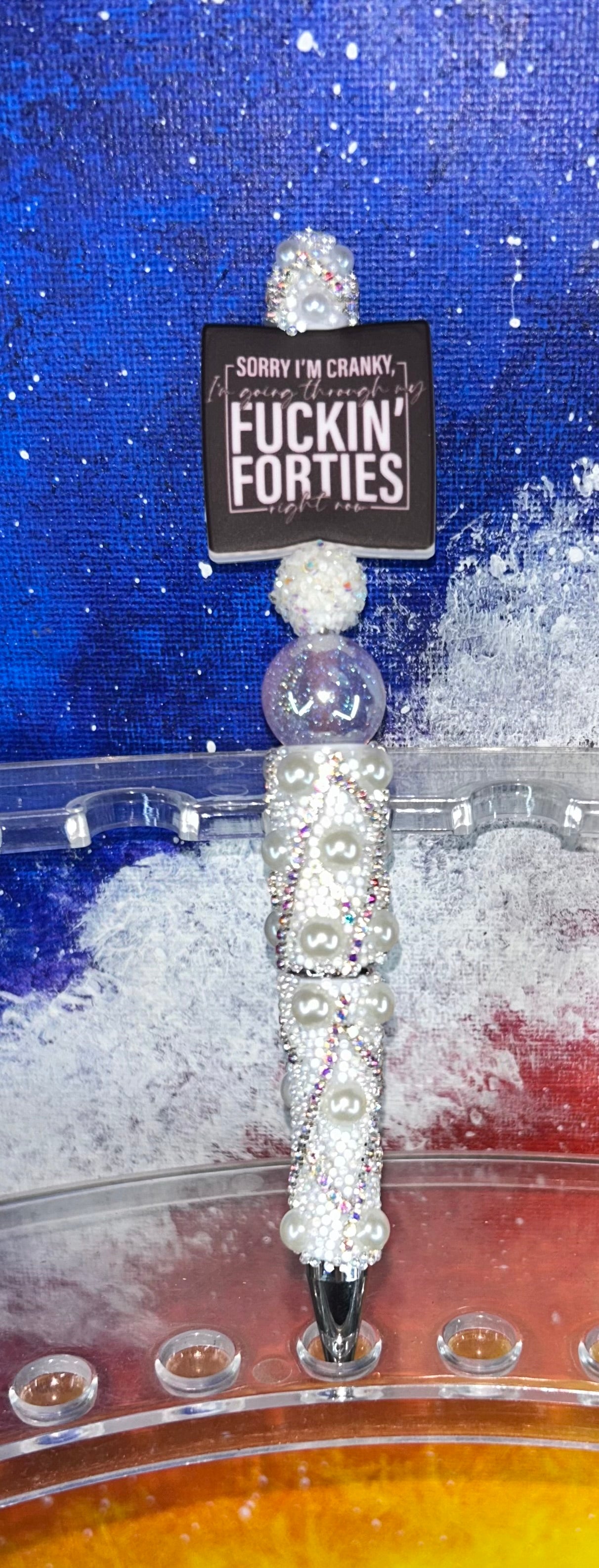 Sorry I'm Cranky I'm Going through My F!@#ing Forties Right Now White Pearl Specialty Pen