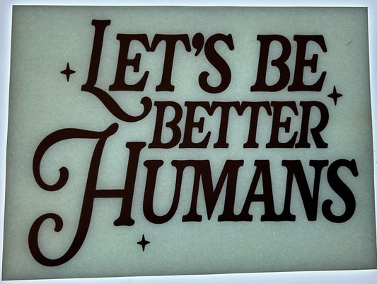 Let’s Be Better Humans