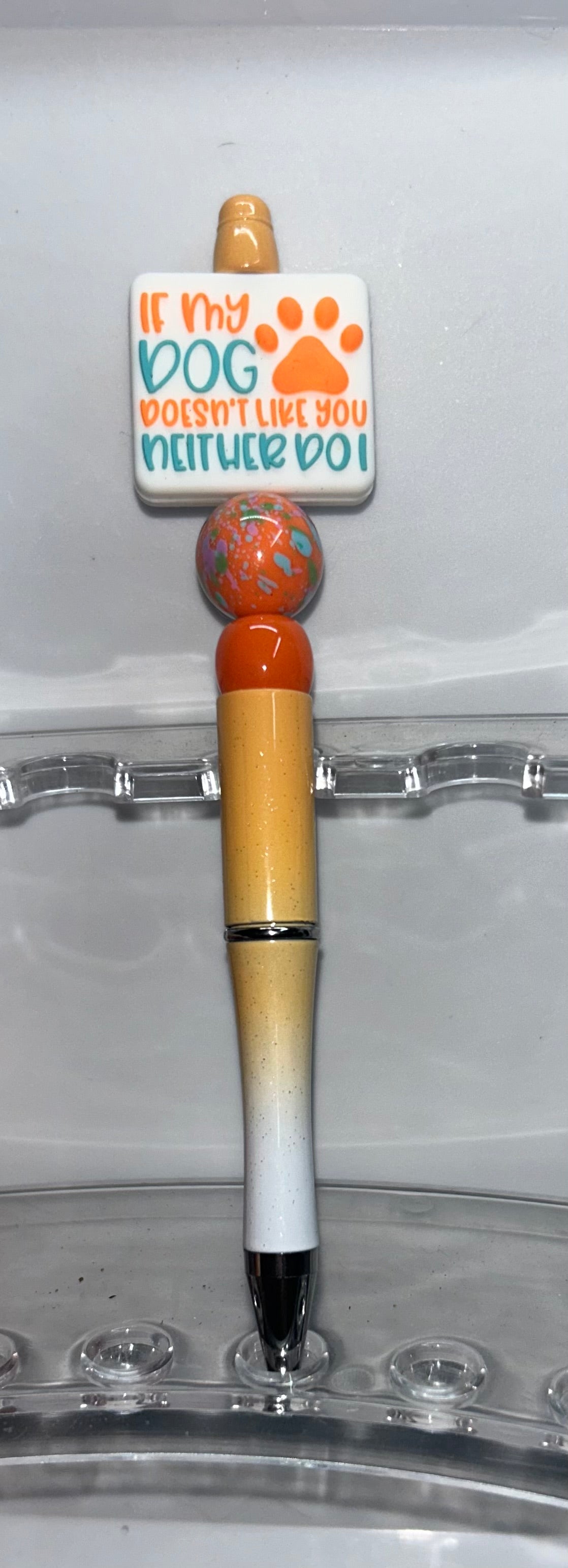 If My Dog Doesn't Like You Neither Do I Orange Ombre' Pen