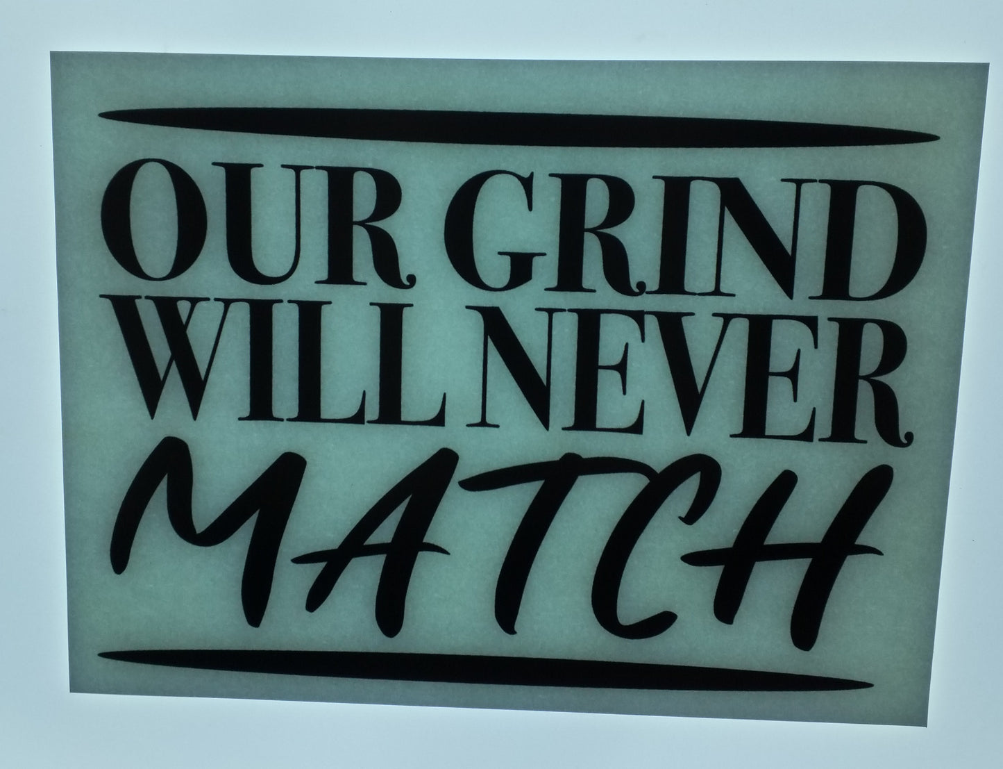 Our Grind Will Never Match