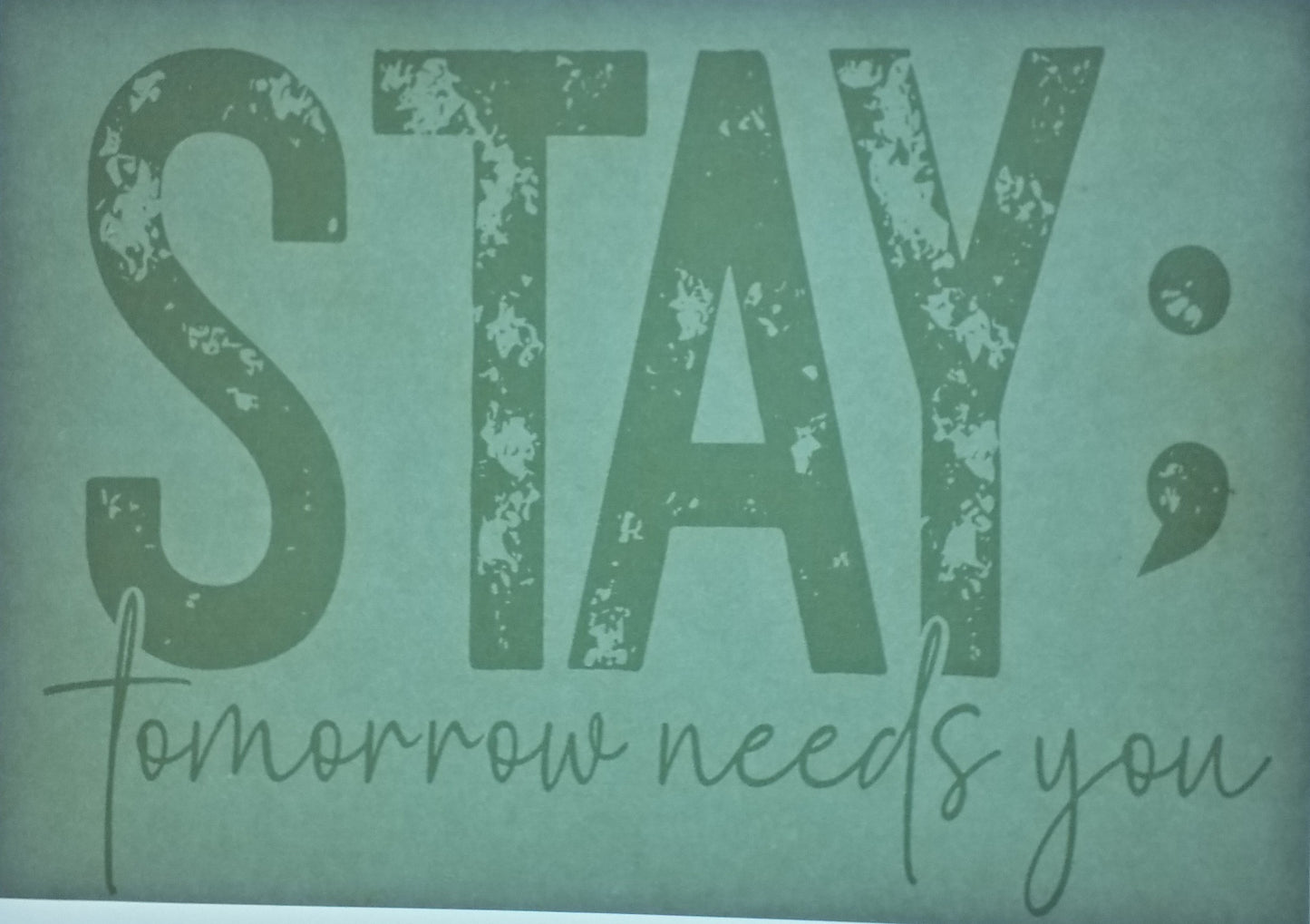 Stay Tomorrow Needs You