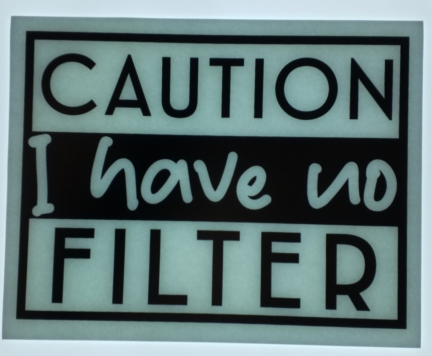 Caution I have No Filter