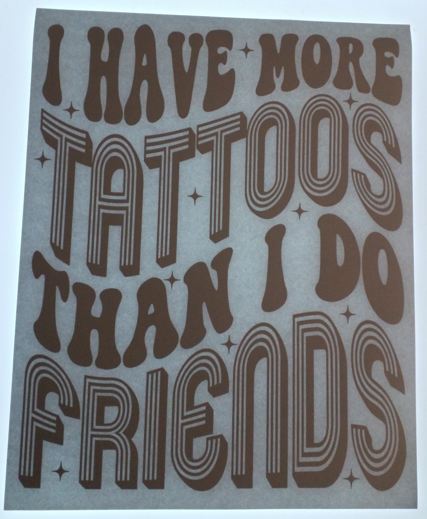 I Have More Tattoos Than I Do Friends